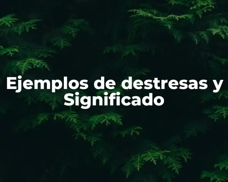 Ejemplos de destresas y Significado
