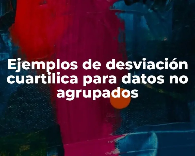 Ejemplos de desviación cuartilica para datos no agrupados