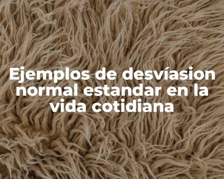 Ejemplos de desvíasion normal estandar en la vida cotidiana