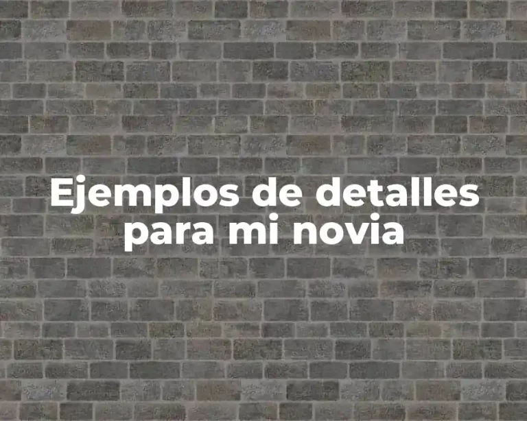 Ejemplos de detalles para mi novia