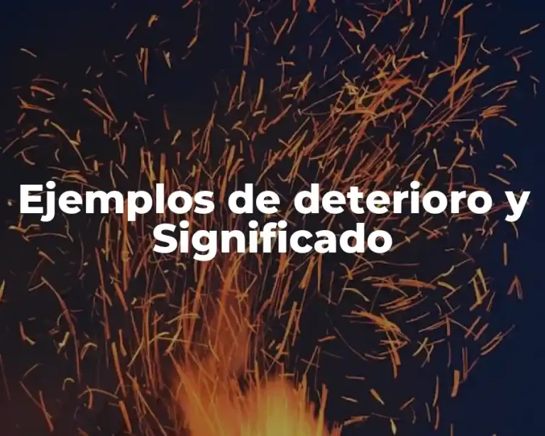 Ejemplos de deterioro y Significado