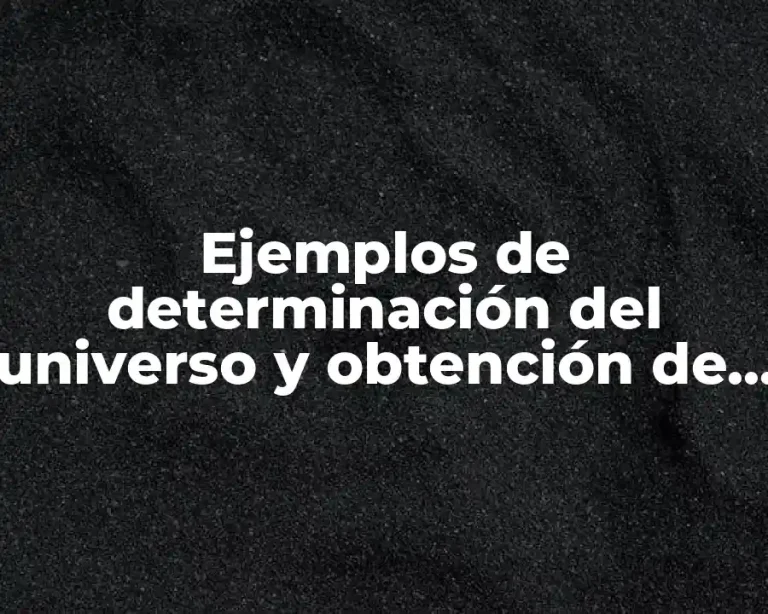 Ejemplos de determinación del universo y obtención de la muestra
