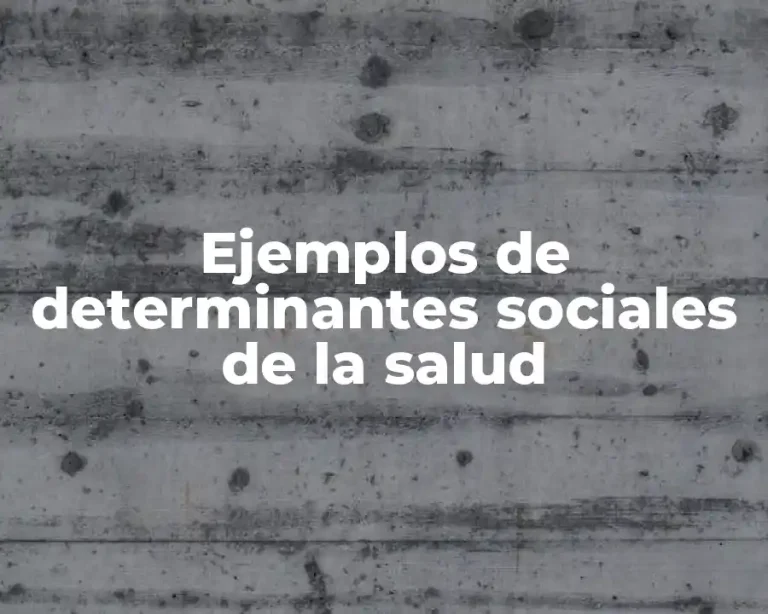 Ejemplos de determinantes sociales de la salud
