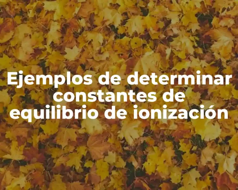 Ejemplos de determinar constantes de equilibrio de ionización
