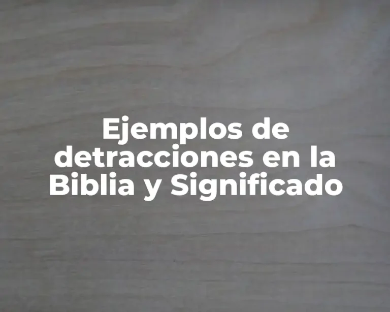 Ejemplos de detracciones en la Biblia y Significado