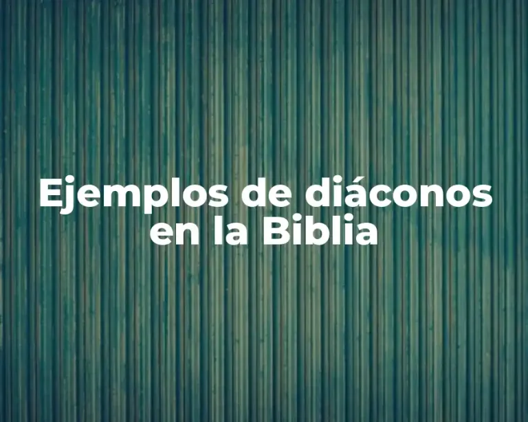 Ejemplos de diáconos en la Biblia