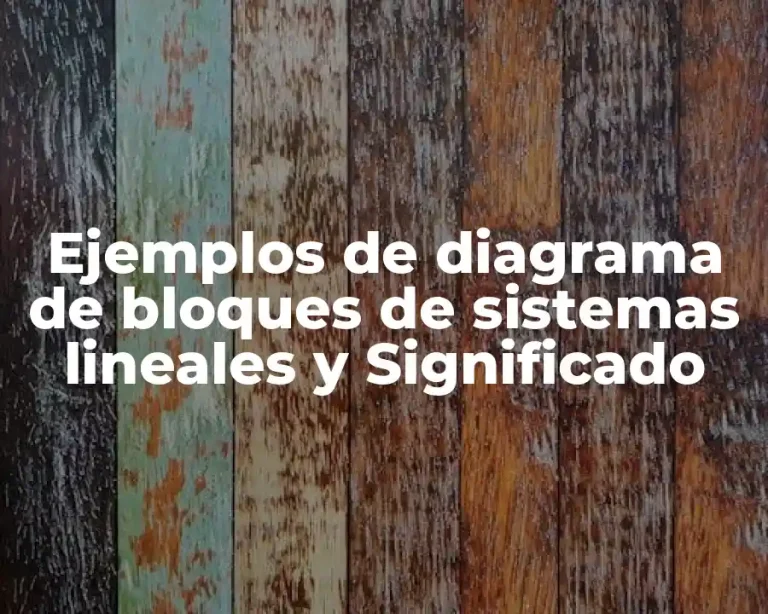 Ejemplos de diagrama de bloques de sistemas lineales y Significado