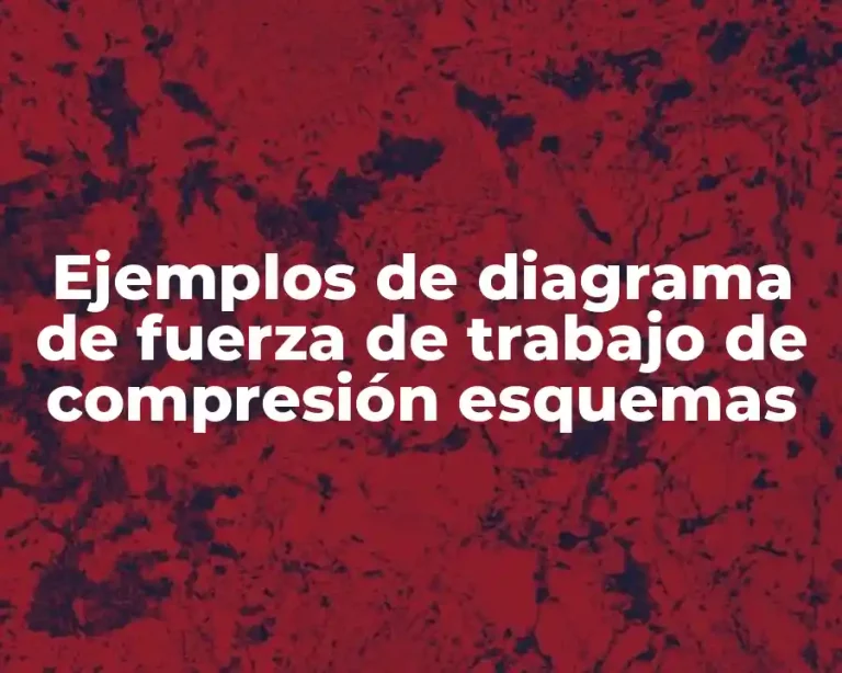 Ejemplos de diagrama de fuerza de trabajo de compresión esquemas