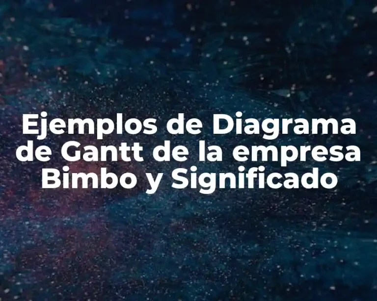 Ejemplos de Diagrama de Gantt de la empresa Bimbo y Significado