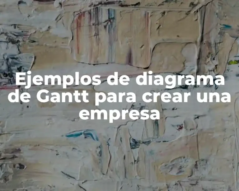 Ejemplos de diagrama de Gantt para crear una empresa