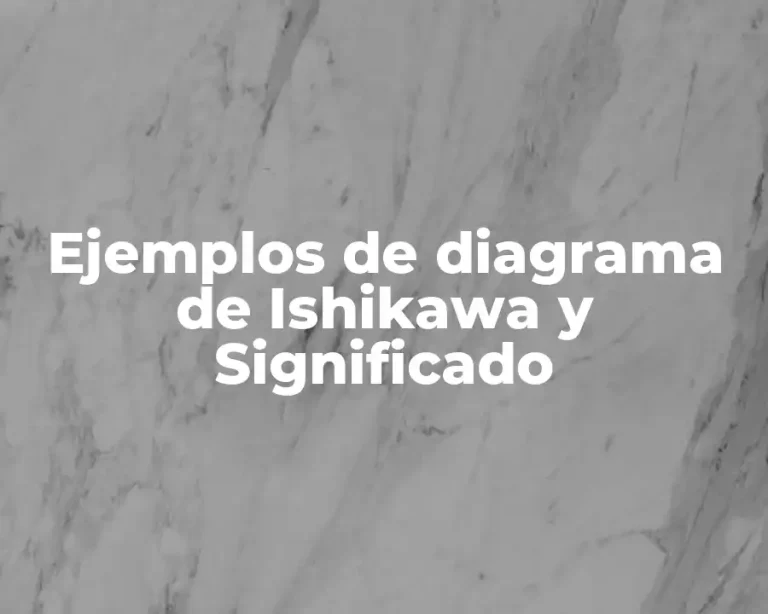 Ejemplos de diagrama de Ishikawa y Significado
