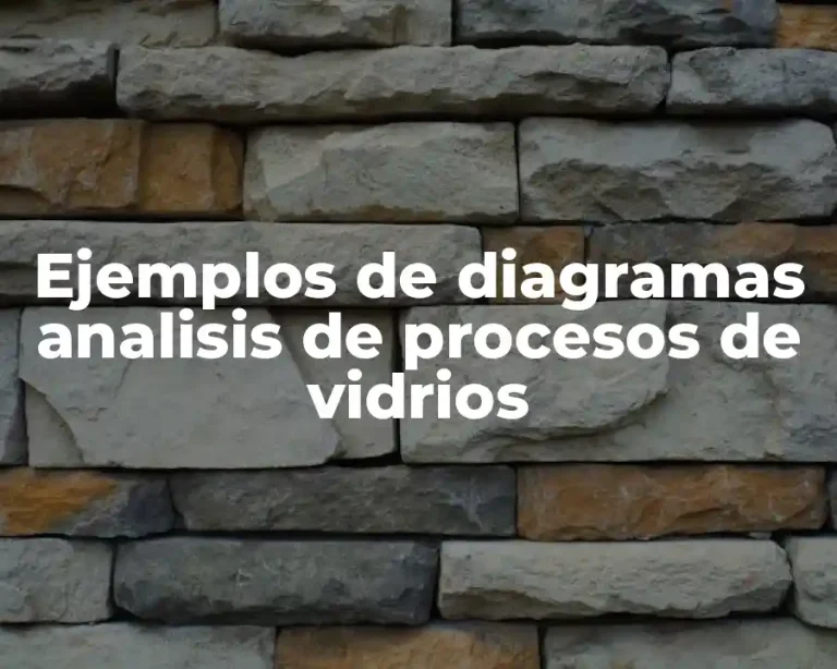 Ejemplos de diagramas analisis de procesos de vidrios