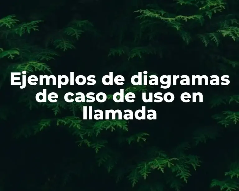 Ejemplos de diagramas de caso de uso en llamada