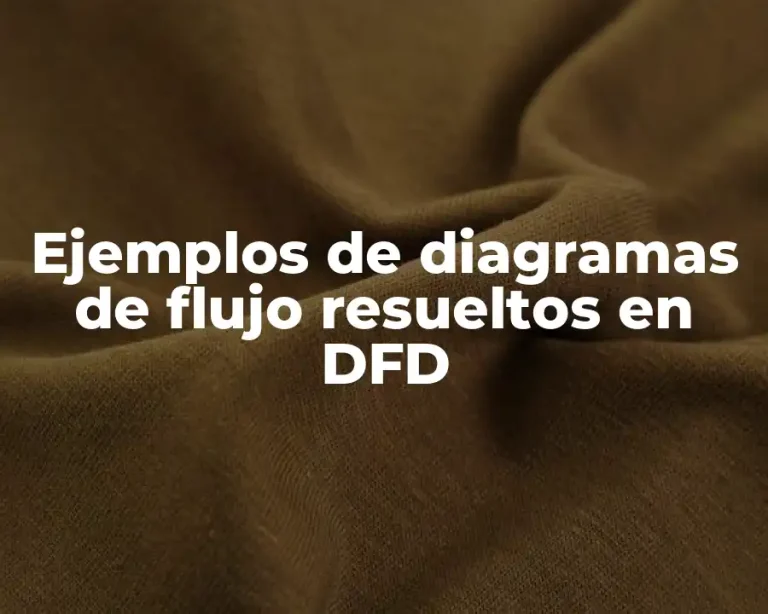 Ejemplos de diagramas de flujo resueltos en DFD