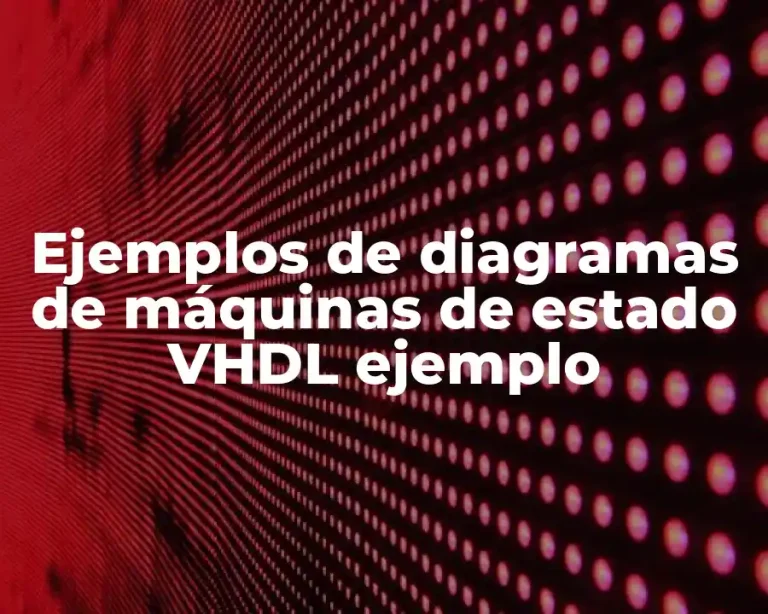 Ejemplos de diagramas de máquinas de estado VHDL ejemplo