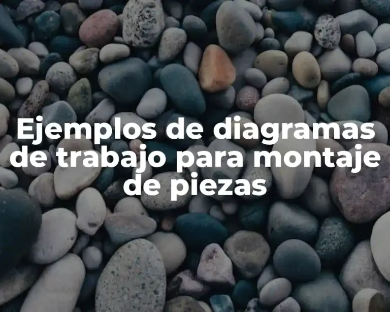 Ejemplos de diagramas de trabajo para montaje de piezas