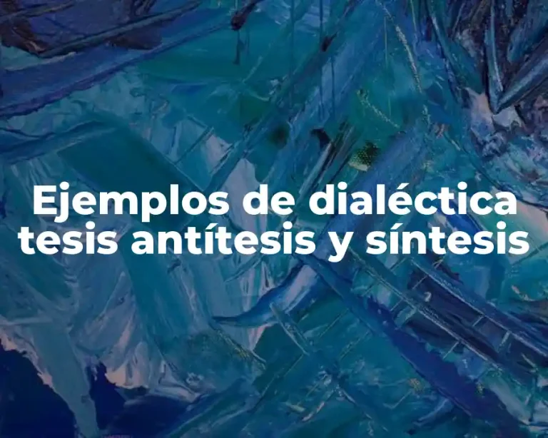 Ejemplos de dialéctica tesis antítesis y síntesis