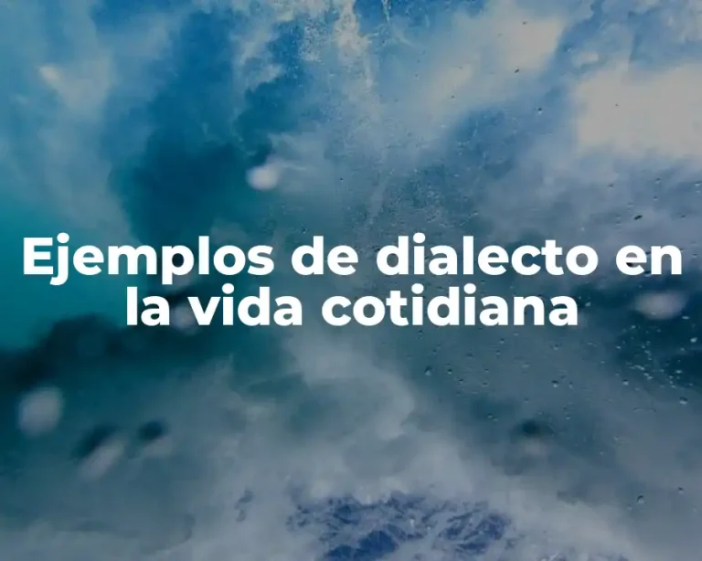 Ejemplos de dialecto en la vida cotidiana
