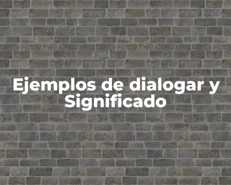 Ejemplos de dialogar y Significado