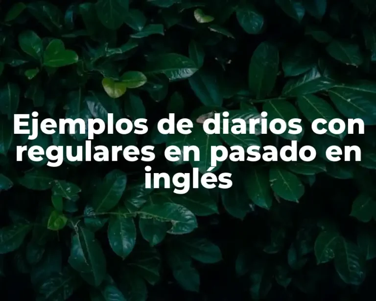 Ejemplos de diarios con regulares en pasado en inglés