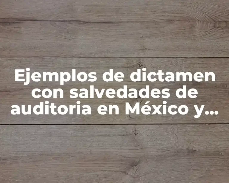 Ejemplos de dictamen con salvedades de auditoria en México y Significado