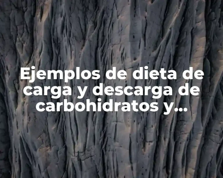 Ejemplos de dieta de carga y descarga de carbohidratos y Significado