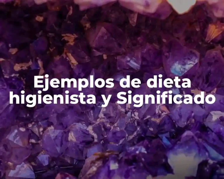 Ejemplos de dieta higienista y Significado