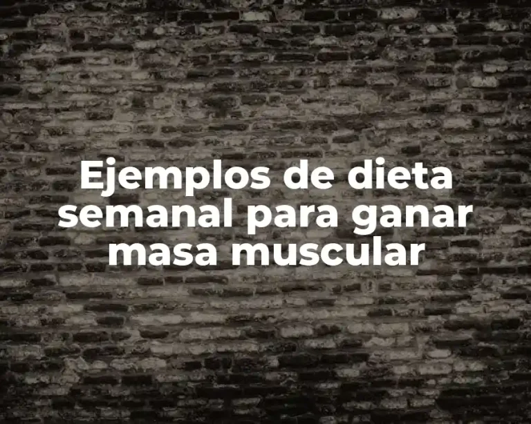 Ejemplos de dieta semanal para ganar masa muscular