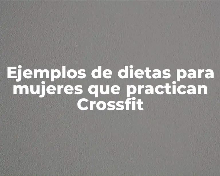 Ejemplos de dietas para mujeres que practican Crossfit
