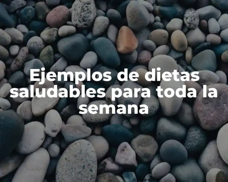 Ejemplos de dietas saludables para toda la semana