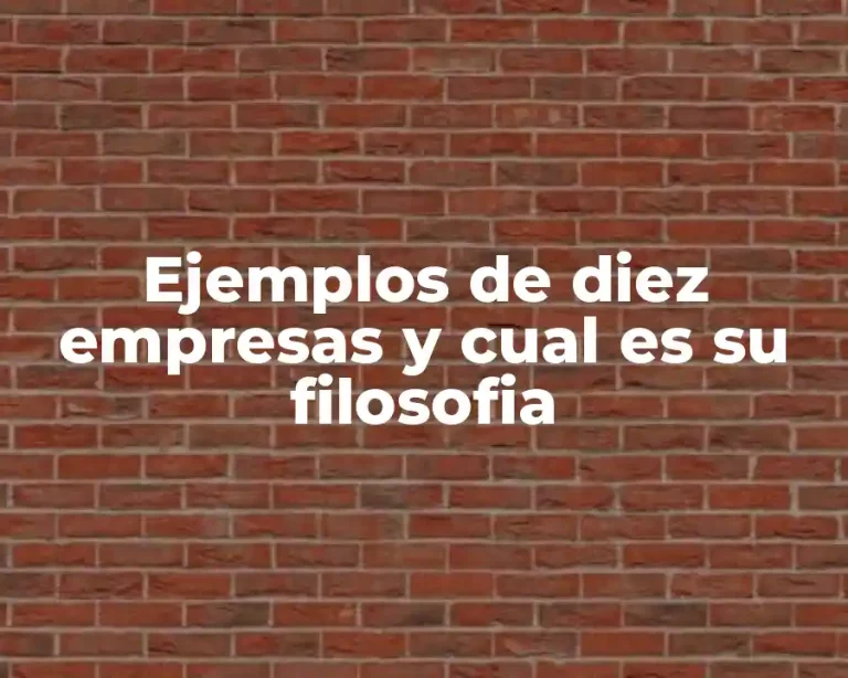 Ejemplos de diez empresas y cual es su filosofia