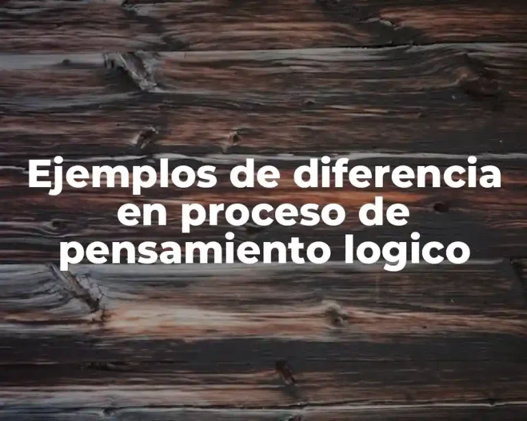 Ejemplos de diferencia en proceso de pensamiento logico