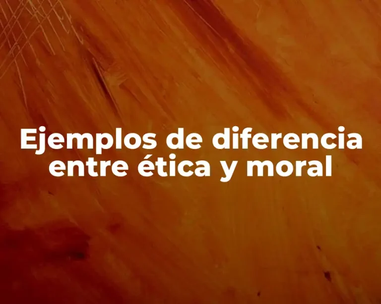 Ejemplos de diferencia entre ética y moral