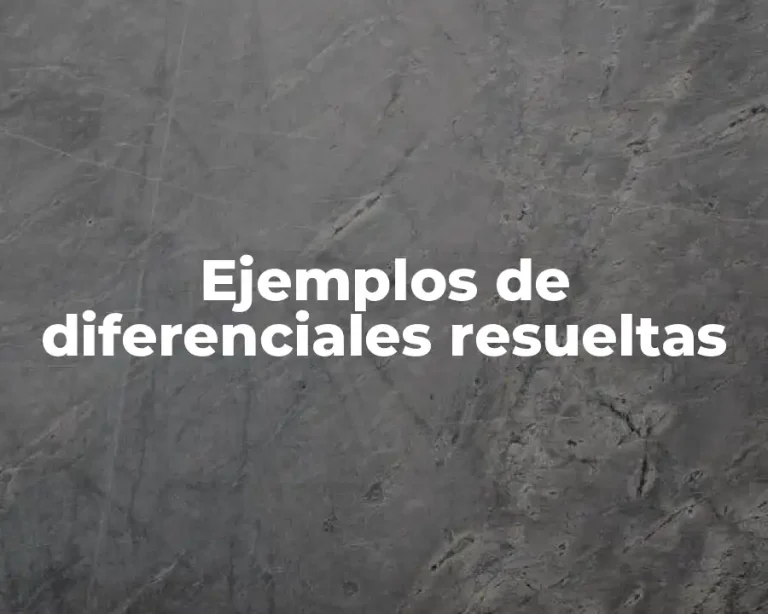 Ejemplos de diferenciales resueltas