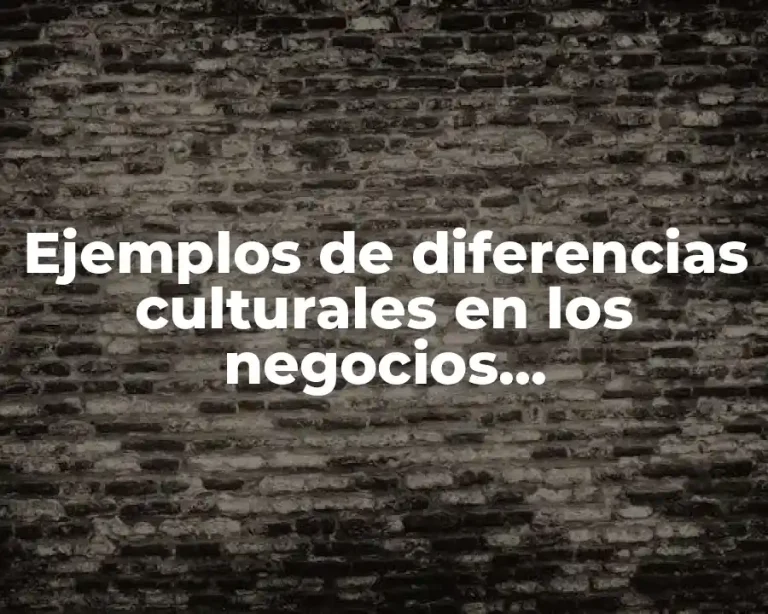 Ejemplos de diferencias culturales en los negocios internacionales