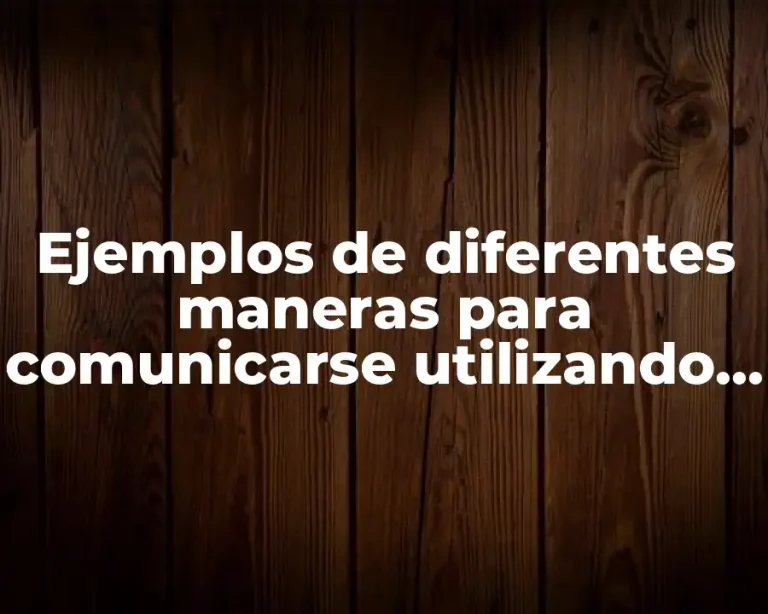 Ejemplos de diferentes maneras para comunicarse utilizando letras. y Significado
