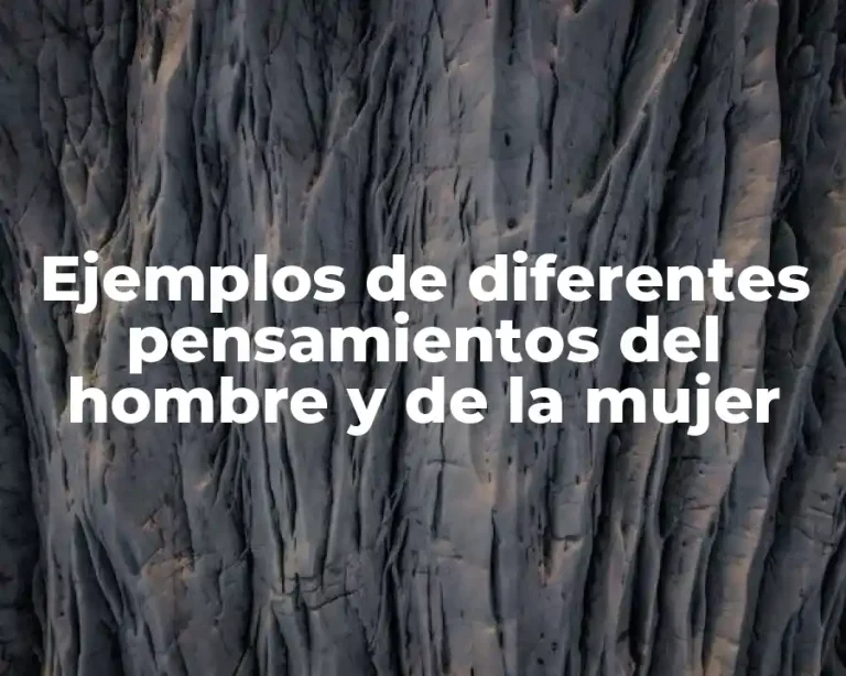 Ejemplos de diferentes pensamientos del hombre y de la mujer