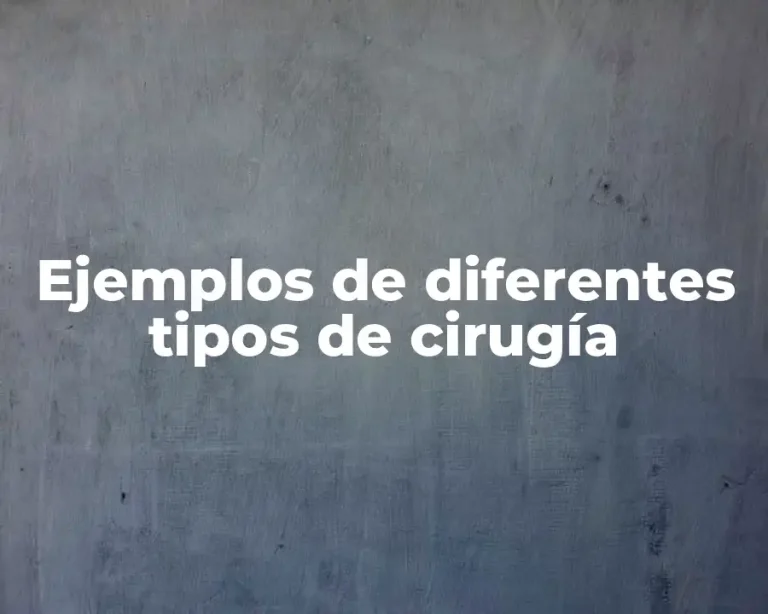 Ejemplos de diferentes tipos de cirugía