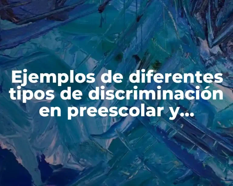 Ejemplos de diferentes tipos de discriminación en preescolar y Significado