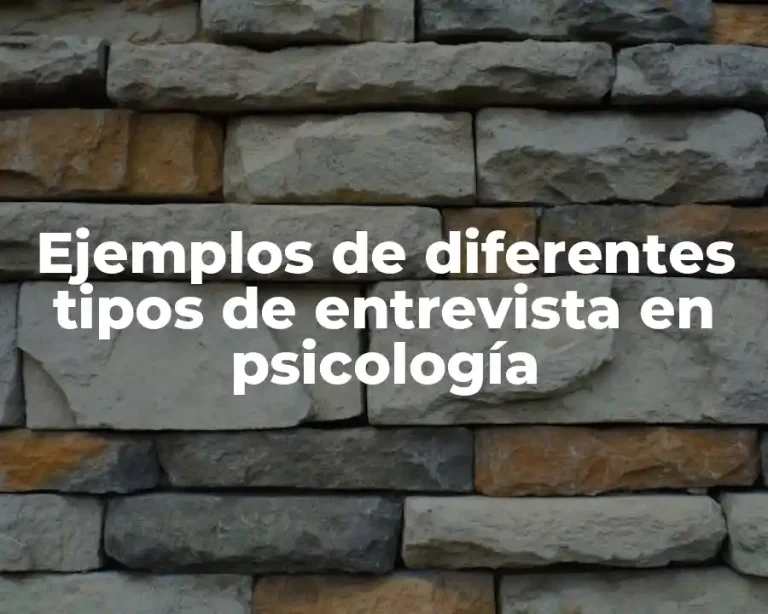 Ejemplos de diferentes tipos de entrevista en psicología