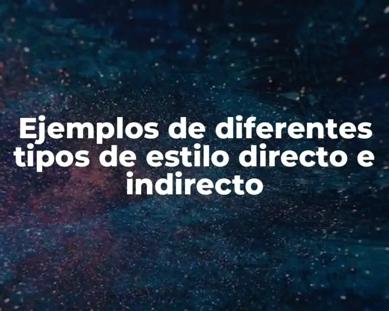 Ejemplos de diferentes tipos de estilo directo e indirecto