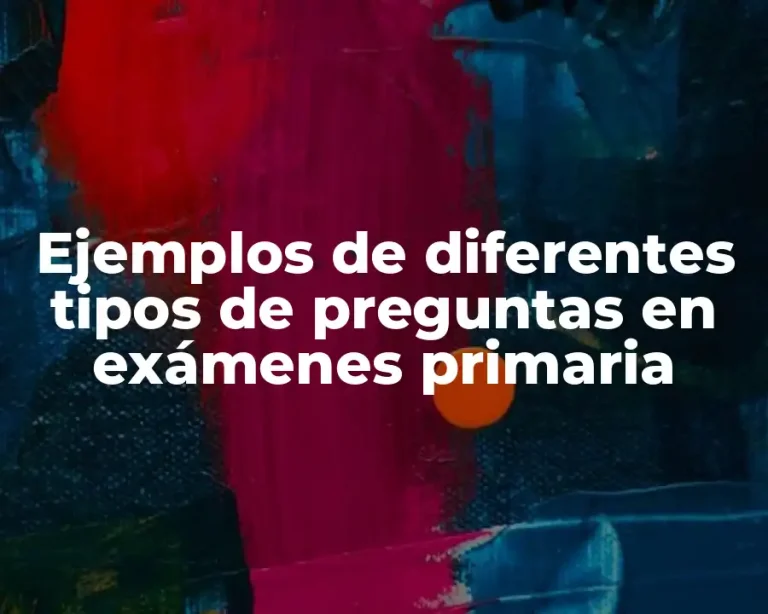 Ejemplos de diferentes tipos de preguntas en exámenes primaria