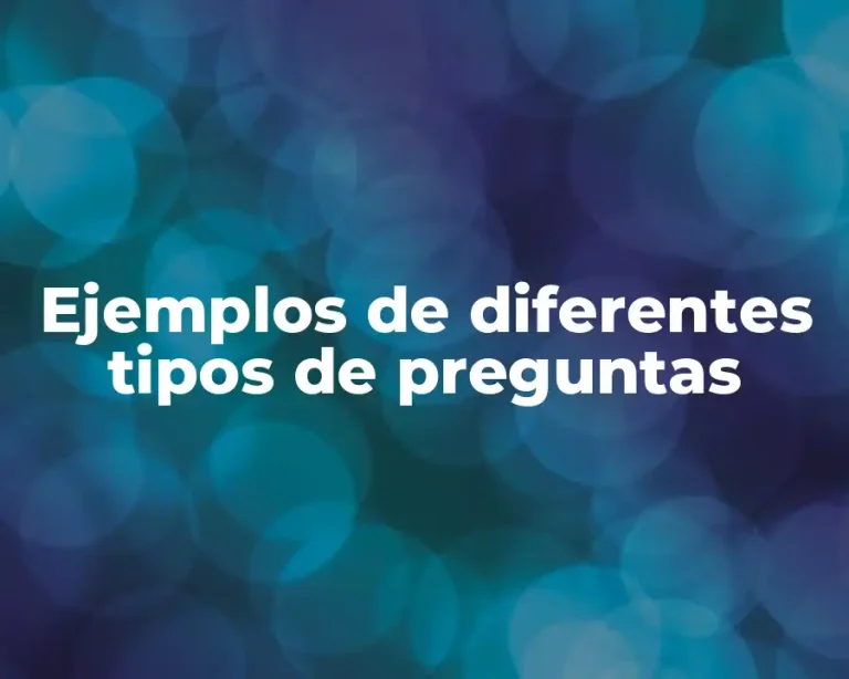 Ejemplos de diferentes tipos de preguntas
