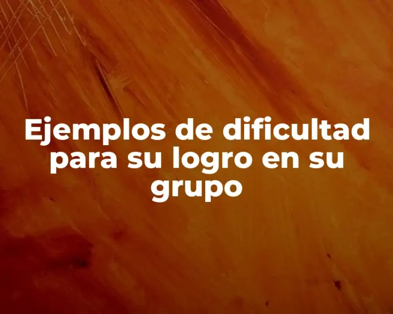 Ejemplos de dificultad para su logro en su grupo