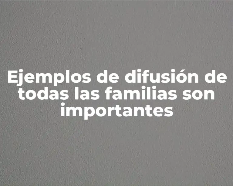 Ejemplos de difusión de todas las familias son importantes