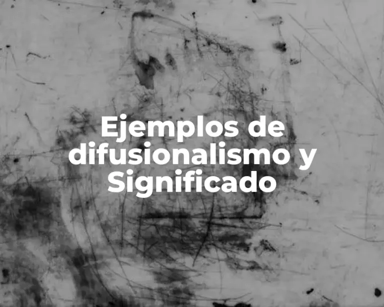 Ejemplos de difusionalismo y Significado