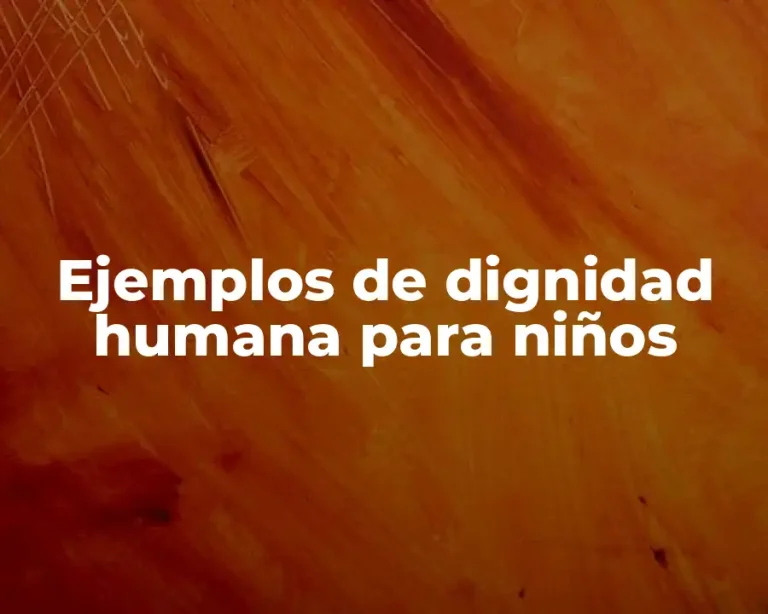 Ejemplos de dignidad humana para niños