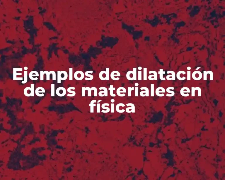 Ejemplos de dilatación de los materiales en física