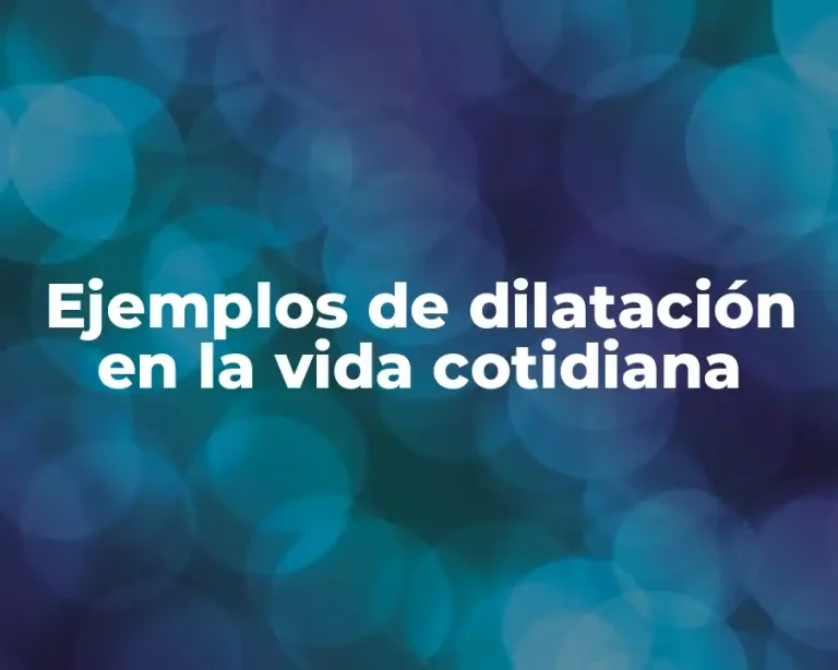 Ejemplos de dilatación en la vida cotidiana