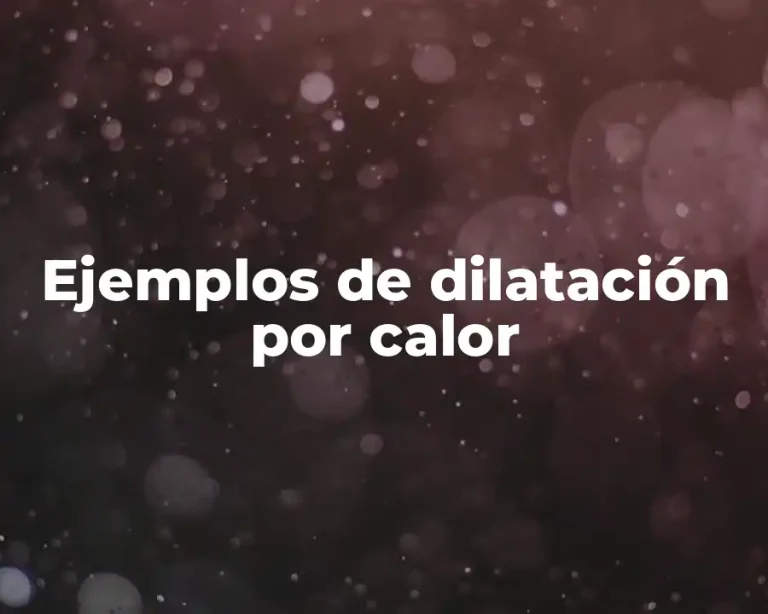Ejemplos de dilatación por calor